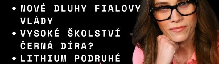 Vláda: Půjčíme si, abychom se nezadlužovali. Pohrdání soukromým sektorem. A české lithium v Německu?