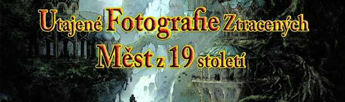 Utajené Fotografie ztracených Měst, která nafotil badatel Alfred Middleton  v 19. století