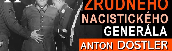 Poprava Antona Dostlera – BESTIÁLNÍHO nacistického generála a zločince – ZLOČINY německé armády