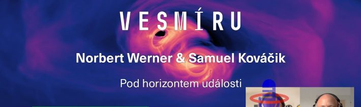 Samuel Kováčik, Norbert Werner: ROV 7. díl – Pod horizontem události (PřF MU 23.5.2021)