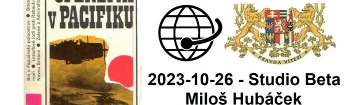 2023-10-26 – Studio Beta –  Miloš Hubáček. Ofenzíva v Pacifiku. 19. část.