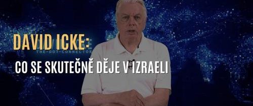 VIDEO: David Icke o tom, co se skutečně děje v Izraeli: „Když se dostanete k jádru toho, co ovládá tuto stranu a co ovládá tamtu stranu, nakonec se díváte na tytéž lidi“