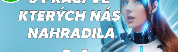 TOP 5 Prací V Kterých Nás Nahradila Umělá Inteligence