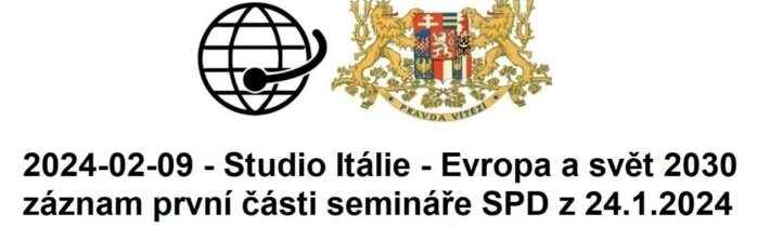 2024-02-09 – Studio Itálie – Evropa a svět 2030- záznam první části semináře SPD z 24.1.2024