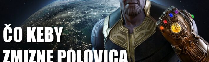 „Čo keby“ zmizne POLOVICA POPULÁCIE ? (Thanosova teória v reálnom svete)