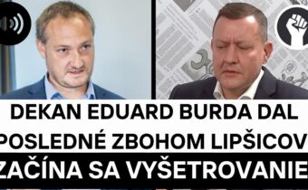 Eduard Burda dal posledné ZBOHOM Lipšicovi: Začína sa VYŠETROVANIE!