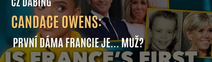 Candace Owens: Důkazy, že manželka francouzského prezidenta Macrona je… muž? (CZ DABING)