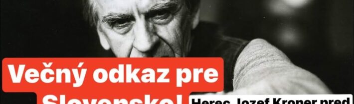 Večne živý odkaz pre Slovensko! Herec Jozef Króner zanechal Slovákom nadčasovú pravdu