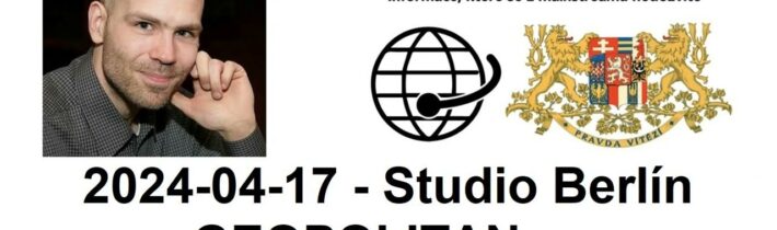 2024-04-17 – Studio Berlín – GEOPOLITAN – Zprávy z domova a ze zahraničí