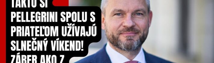 Budúci prezident Pellegrini žiari šťastím! Takto si užíva víkend v spoločnosti priateľa…
