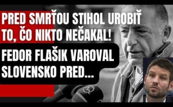 Posledný odkaz Fedora Flašíka pre Slovensko! Z jeho slov behá mráz po chrbte