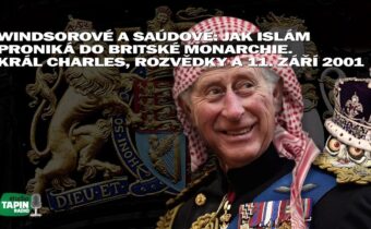 Windsorové a Saúdové: Jak islám proniká do britské monarchie. Král Charles, rozvědky a 11. září 2001