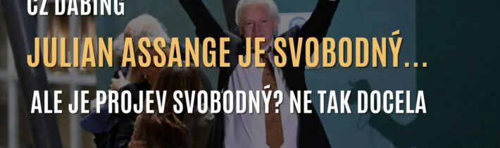 Assange je svobodný, ale je projev svobodný…? Ne tak docela. (CZ DABING)