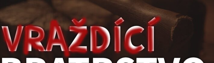 59 OBĚTÍ VRAŽDÍCÍHO BRATRSTVA – největší sérioví vrazi v Čechách a na Moravě