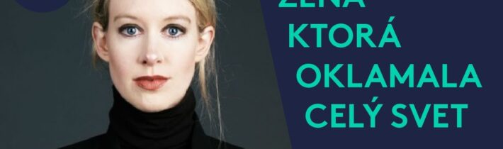 ŽENA, ktorá oklamala celý svet | Príbeh Elizabeth Holmes a spoločnosti Theranos