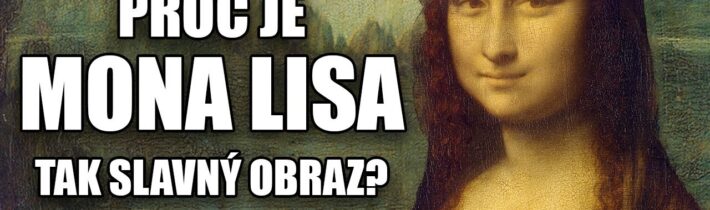 Proč je Mona Lisa tak slavná?