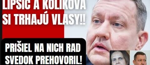 Lipšic s Kolíkova si „trhajú“ vlasy! Prišlo sa na nich. Svedok odhali náhlu pravdu o ich činoch a..