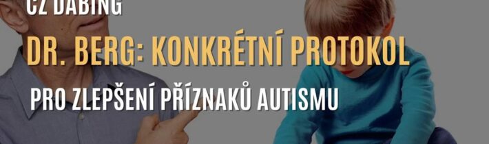 Dr. Berg: Konkrétní tipy, jak pomoci (nejen) dětem s příznaky autismu (CZ DABING)