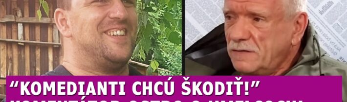 Komedianti chcú škodiť! Komentátor OSTRO reaguje na vyhrážky umelcov