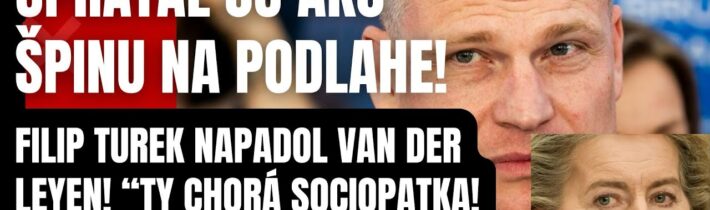 Po smiechu prišiel plač! Filip Turek narobil poriadky s Van Der Leyen! Ty chorá sociopatka patríš do