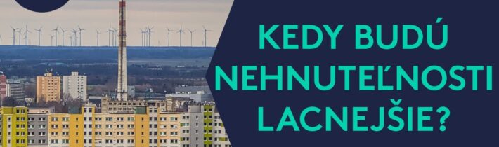 Máme drahé NEHNUTEĽNOSTI? Kedy budú lacnejšie?