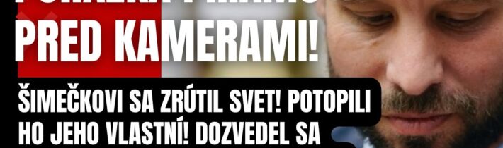Porážka priamo pred kamerami! Šimečkovi sa zrútil svet! Dozvedel sa správu, po ktorej sa zosypal…