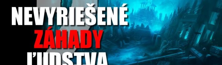 Nevyriešené ZÁHADY ľudstva – [Druhá časť]
