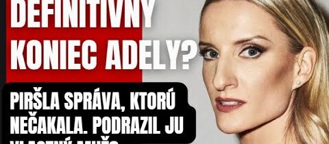Definitívny koniec Adely? Podrazil ju vlastný muž? Čo všetko…