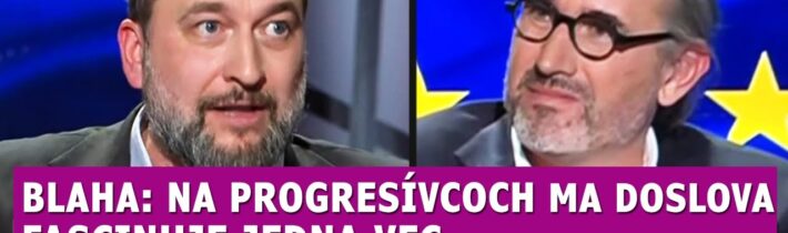 Blaha: Na progresívcoch ma fascinuje jedna vec, Prezradil svoj program v Rusku