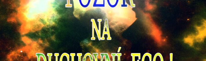 Pozor na Duchovní  Ego !