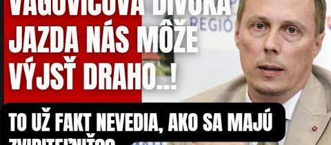 Vagovičová „divoká jazda“ nás môže vyjsť draho! To už fakt nevedia, ako sa zviditeľniť?