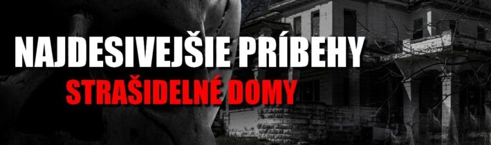 Strašidelné domy | Neuveriteľné príbehy a strašidelné legendy