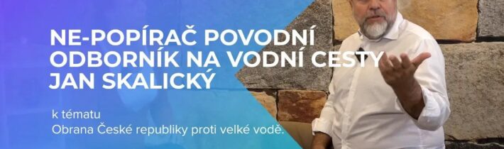 Podle médií: POPÍRAČ POVODNÍ… Ve skutečnosti: ODBORNÍK NA VODNÍ CESTY: Ing. JAN SKALICKÝ