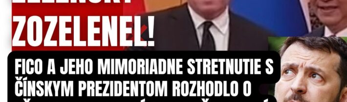 Je rozhodnuté! Zelenský skončil! Fico a jeho vážne stretnutie s Čínskym prezidentom rozhodlo o