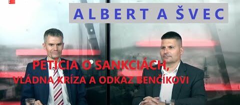 PETÍCIA O SANKCIÁCH, VLÁDNA KRÍZA A ODKAZ BENČÍKOVI – ALBERT A ŠVEC