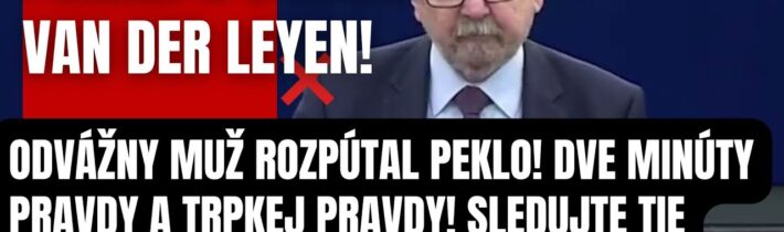 Panika a strach! Odvážny muž rozpútal PEKLO! Tvrdá porážka Van Der Leyen! Dve minúty trpkej pravdy!