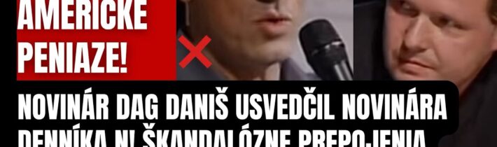 Škandalózne odhalenie! Novinár Dag Daniš usvedčil novinára Denníka N! Ten skoro odpadol…