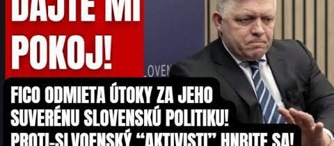 Dajme mi POKOJ! Fico sa bráni proti útokom a špinavej hry liberálnych „aktivistov“, ktorý ide len o