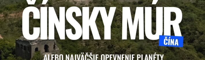 Čínsky múr alebo najväčšie opevnenie planéty alebo ako ho navštíviť