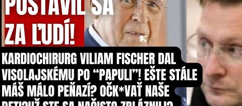 Kardiochirurg Viliam Fischer napadol Visolajského! “Ešte stále máš málo peňazí?! Hanbím sa za teba!”