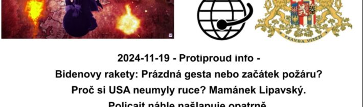 2024-11-19 – Protiproud info – Bidenovy rakety: Prázdná gesta nebo začátek požáru?