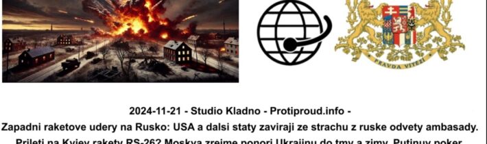 2024-11-21 – Studio Kladno – Protiproud.info – Západní raketové údery na Rusko…