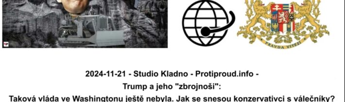 2024-11-21 – Studio Kladno – Protiproud.info – Trump a jeho „zbrojnoši“: