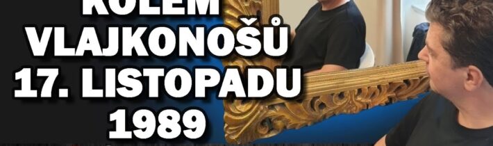 Kdo byli vlajkonoši 17. listopadu 89 a co motá hlavu ÚSTRu?  Měl to tehdejší režim „pod kontrolou“?