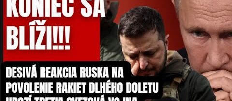 Blíži sa KONIEC skazy? Desivá reakcia Ruska na povolenie rakiet dlhého doletu ..