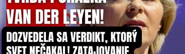 Tvrdá porážka! Van Der Leyen sa dozvedela sa verdikt, ktorý svet nečakal