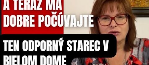 A teraz ma dobre počúvajte! Odporný starec z USA zničí celý svet! Rozčúlená Balousovová …