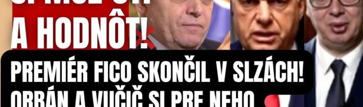Premiér Fico skončil v slzách! Orban a Vučič si pre neho pripravili veľké prekvapenie