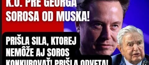 Soros na lopatkách! Prišla sila, ktorej nemôže ani on konkurovať! Musk mu zasadil zdrvujúcu ranu!