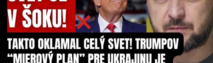 Svet je v šoku! Takto Trump oklamal celý svet! Európa je v ohrození! Mierový plán pre Ukrajinu je…